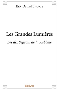 Les Grandes Lumières : Les dix Sefiroth de la Kabbale