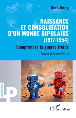 Naissance et consolidation dun monde bipolaire (1917-1954) Tome 1 : comprendre la guerre froide