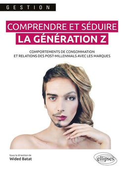 Comprendre et séduire la génération Z - comportements de consommation et relations des post-millenials avec les marques
