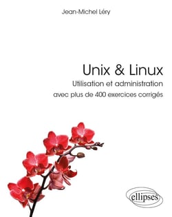 Unix & linux - utilisation et administration - avec plus de 400 exercices corrigés