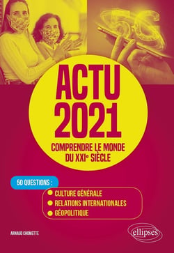Actu 2021 - comprendre le monde du XXIe siècle - 50 questions : culture générale, relations internationales, géopolitique