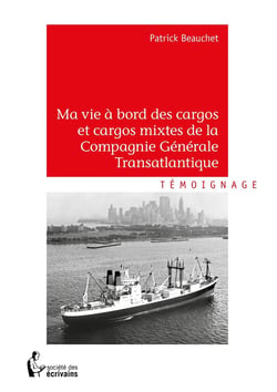 Ma vie à bord des cargos et cargos mixtes de la compagnie générale transatlantique