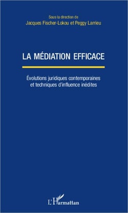 La médiation efficace - eéolutions juridiques contemporaines et techniques d'influence inédites