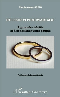 Réussir votre mariage - apprendre à bâtir et à consolider votre couple