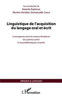 Linguistique de l'acquisition du langage oral et écrit - convergences entre les travaux fondateurs de Laurence Lentin et les problématiques actuelles