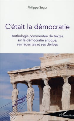 C'était la démocratie : Anthologie commentée de textes sur la démocratie antique, ses réussites et ses dérives