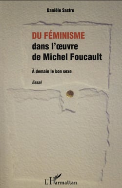 Du féminisme dans l'oeuvre de Michel Foucault - à demain le bon sexe