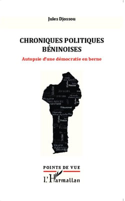 Chroniques politiques béninoises - autopsie d'une démocratie en berne