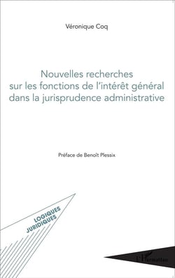 Nouvelles recherches sur les fonctions de l'intérêt genéral dans la jurisprudence administrative