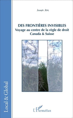 Des frontières invisibles - voyage au centre de la règle de droit, Canada et Suisse
