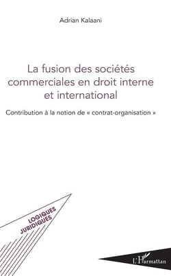 La fusion des sociétés commerciales en droit interne et international - contribution à la notion de "contrat"