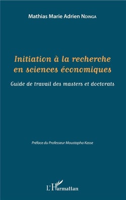 Initiation à la recherche en sciences économiques - guide de travail des masters et doctorats