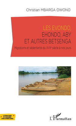Les Evondo, Ehondo, Aby et autres Betsenga - migrations et sédentarité du XVIIe siècle à nos jours