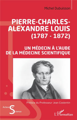 Pierre-Charles-Alexandre Louis (1787-1872) un médecin à l'aube de la médecine scientifique