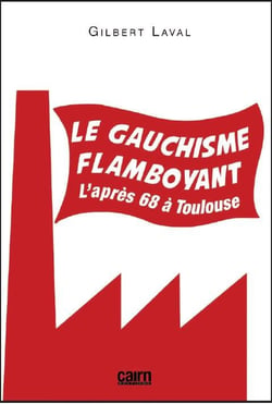 Le gauchisme flamboyant - l'après 68 à toulouse