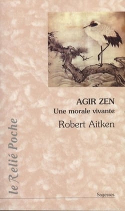 Agir zen - une morale vivante