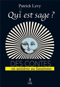 Qui est sage ? des contes - en antidote au fanatisme