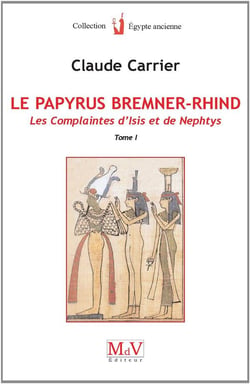 Le papyrus Bremner-Rhind Tome 1 - les complaintes d'Isis et de Nephtys