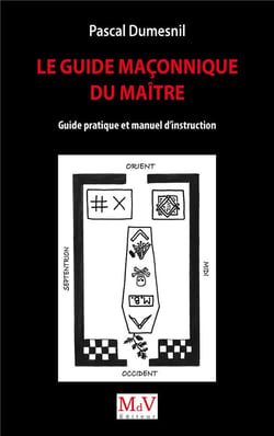 Le guide macçonnique du maître : guide pratique et manuel d'instruction