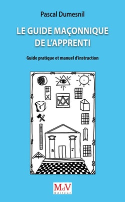 Le guide maçonnique de l'apprenti : Guide pratique et manuel d'instruction