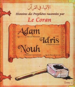 Histoires des Prophètes racontées par le Coran (Tome 01) : ADAM, IDRIS, NUH