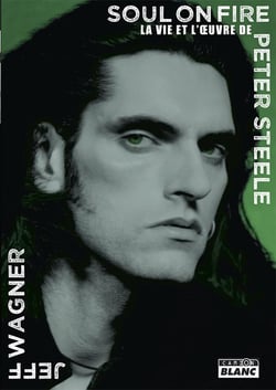 Soul on fire la vie et l'oeuvre de Peter Steele