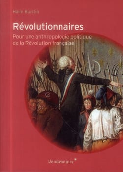 Révolutionnaires - pour une anthropologie politique de la révolution française