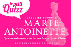 Le petit quizz : Marie-Antoinette : Questions and answers about the most famous Queen of France