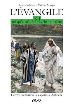 L'Evangile tel qu'il m'a été révélé, simplifié Tome 12 - envoi des apôtres en mission à Antioche
