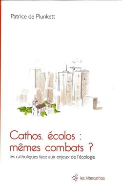 Cathos, ecolos : memes combats ? - les catholiques face aux enjeux de l'ecologie