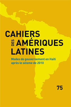 Cahiers des Amériques latines, n° 75/2014 : Modes de gouvernement en Haïti après le séisme de 2010