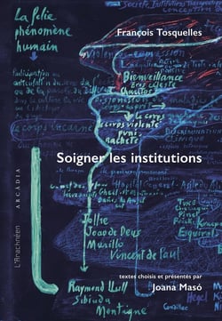 Francois Tosquelles, soigner les institutions