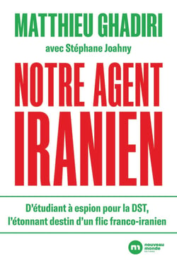 Notre agent iranien : D'étudiant à espion pour la DST, l'étonnant destin d'un flic franco-iranien