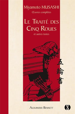 Le traité des cinq roues : Et autres textes Miyamoto Musashi oeuvres complètes