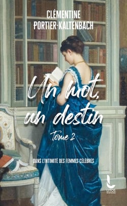 Un mot, un destin Tome 2 : Dans l'intimité des femmes célèbres