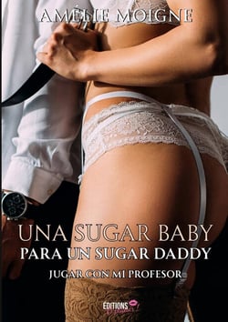 Una sugar baby para un sugar daddy : Jugar con mi profesor