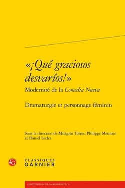 "¡Qué graciosos desvarios!" Modernité de la Comedia Nueva : Dramaturgie et personnage féminin