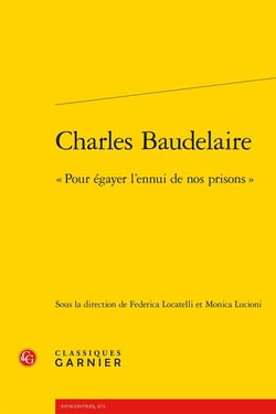 Charles Baudelaire : « Pour égayer l'ennui de nos prisons »