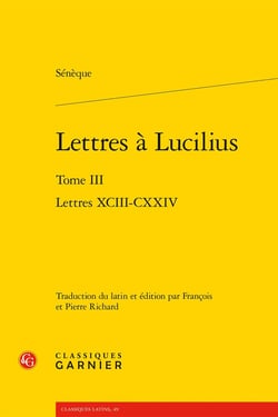 Lettres à Lucilius Tome 3 : Lettres XCIII-CXXIV