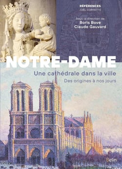 Notre-Dame de Paris : Une cathédrale dans la ville, des origines à nos jours