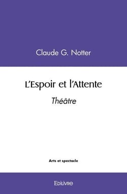 L'Espoir et l'Attente : Théâtre