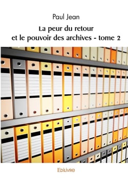 La peur du retour et le pouvoir des archives - Tome 2