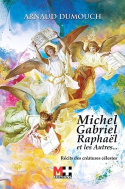 Michel, Gabriel, Raphaël et les autres... - récits des créatures célestes