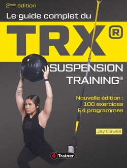 Le guide complet du TRX Suspension Training : Pour une musculation de l'ensemble du corps (2e édition)