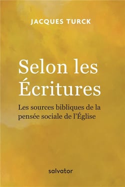 Selon les écritures - les sources bibliques de la pensée sociale de l'Eglise