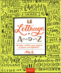Le lettrage de A à Z - 101 idées créatives pour imaginer et dessiner vos alphabets