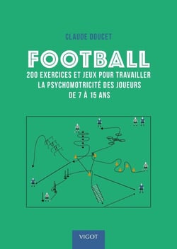 Football : 200 exercices pour travailler la psychomotricité des joueurs de 7 à 15 ans