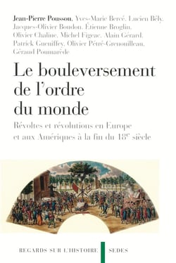 Le bouleversement de l'ordre du monde : Révoltes et révolutions en Europe et aux Amériques à la fin du 18e siècle