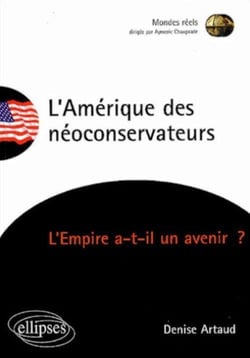 L'Amérique des néoconservateurs -  L'Empire a-t-il un avenir ?