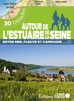 Autour de l'estuaire de la Seine : 30 balades